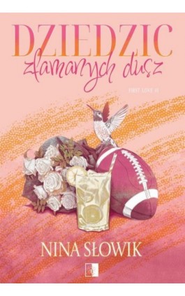 First Love Tom 1 Dziedzic złamanych dusz - Nina Słowik - Ebook - 978-83-8418-149-2