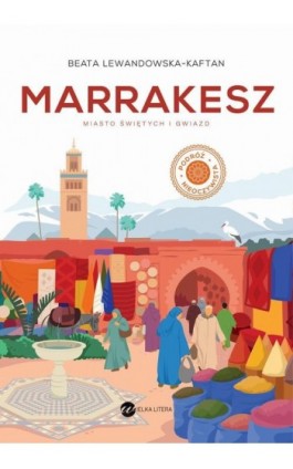 Marrakesz Miasto świętych i gwiazd - Beata Lewandowska-Kaftan - Ebook - 978-83-8360-260-8