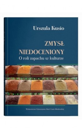 Zmysł niedoceniony. O roli zapachu w kulturze - Urszula Kusio - Ebook - 978-83-227-9882-9