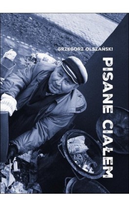 Pisane ciałem. Szkice o przygodach literatury i fotografii - Grzegorz Olszański - Ebook - 978-83-226-4550-5