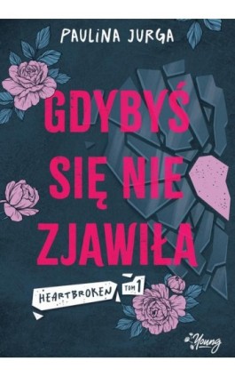 Gdybyś się nie zjawiła. Heartbroken. Tom 1 - Paulina Jurga - Ebook - 978-83-8371-868-2