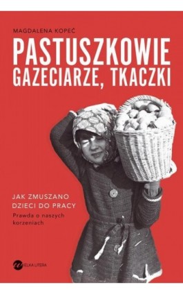 Pastuszkowie, gazeciarze, tkaczki - Magdalena Kopeć - Ebook - 978-83-8360-148-9