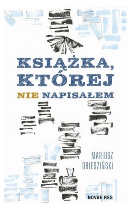 Książka, której nie napisałem - Mariusz Obiedziński - Ebook - 978-83-8373-803-1