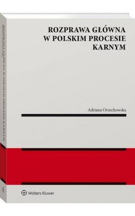 Rozprawa główna w polskim procesie karnym - Adriana Orzechowska - Ebook - 978-83-8390-675-1