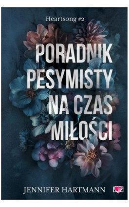 Poradnik pesymisty na czas miłości. Heartsong. Tom 2 - Jennifer Hartmann - Ebook - 978-83-8417-149-3