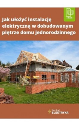 Jak ułożyć instalację elektryczną w dobudowanym piętrze domu jednorodzinnego - Janusz Strzyżewski - Ebook - 978-83-8409-174-6