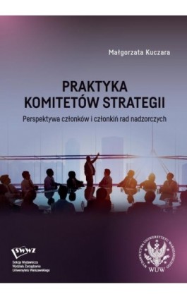 Praktyka komitetów strategii - Małgorzata Kuczara - Ebook - 978-83-235-6677-9
