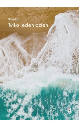 Tylko jeden dzień - Silentia - Ebook - 978-83-68239-15-7
