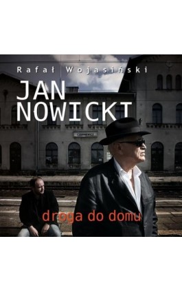 Jan Nowicki. Droga do domu - Rafał Wojasiński - Audiobook - 978-83-67769-19-8