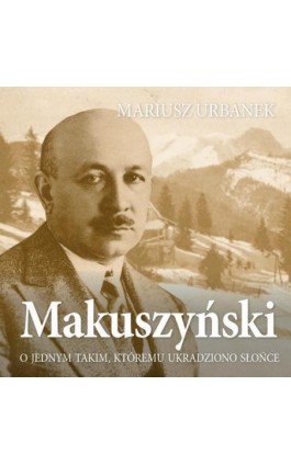 Makuszyński. O jednym takim, któremu ukradziono słońce - Mariusz Urbanek - Audiobook - 978-83-67950-27-5