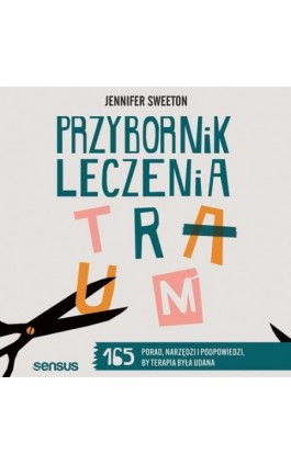 Przybornik leczenia traum. 165 porad, narzędzi i podpowiedzi, by terapia była udana - Jennifer Sweeton - Audiobook - 978-83-289-3045-2