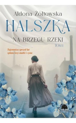 Halszka. Tom 1. Na brzegu rzeki - Aldona Żółtowska - Ebook - 978-83-8412-041-5