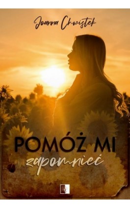 Pomóż mi zapomnieć - Joanna Chwistek - Ebook - 978-83-8418-061-7