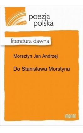 Do Stanisława Morstyna - Jan Andrzej Morsztyn - Ebook - 978-83-270-3231-7