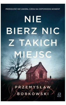 Nie bierz nic z takich miejsc - Przemysław Borkowski - Ebook - 9788368370928