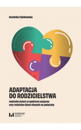 Adaptacja do rodzicielstwa rodziców dzieci ze spektrum autyzmu oraz rodziców dzieci chorych na padaczkę - Dominika Fijałkowska - Ebook - 978-83-8331-739-7