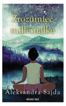 Zrozumieć Millenialkę, czyli jak znaleźć prawdziwą miłość - Aleksandra Sajda - Ebook - 978-83-8373-784-3