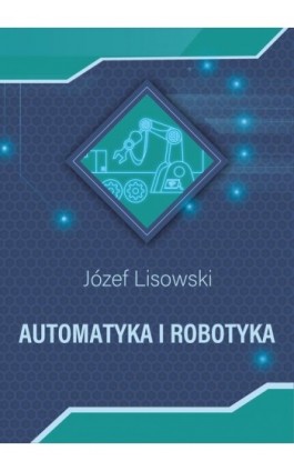 Automatyka i robotyka - Józef Lisowski - Ebook - 978-83-67428-61-3