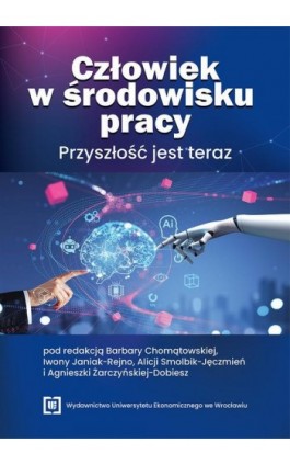 Człowiek w środowisku pracy. Przyszłość jest teraz - Ebook - 978-83-68394-05-4