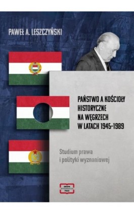 Państwo a Kościoły historyczne NA WĘGRZECH W LATACH 1945–1989 - Leszczynski Paweł - Ebook - 978-83-68501-10-0
