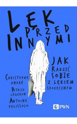 Lęk przed innymi Jak radzić sobie z lękiem społecznym - Christophe André - Ebook - 978-83-01-24257-2
