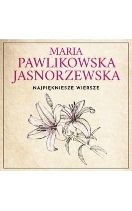 Najpiękniejsze wiersze. 60 wybranych utworów w interpretacji Dagny Mikoś - Maria Pawlikowska-Jasnorzewska - Audiobook - 978-83-68384-59-8