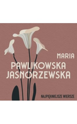 Najpiękniejsze wiersze. 60 wybranych utworów w interpretacji Anny Marii Kosik - Maria Pawlikowska-Jasnorzewska - Audiobook - 978-83-68384-58-1