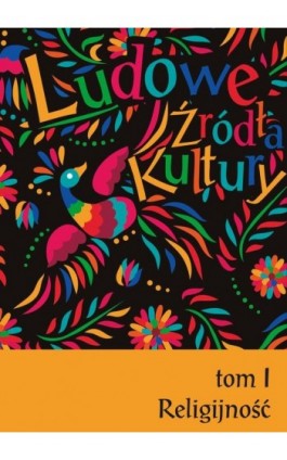 Ludowe źródła kultury. T. 1. Religijność - Ebook - 978-83-7467-413-3