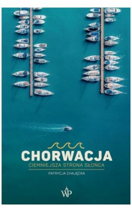 Chorwacja. Ciemniejsza strona słońca - Patrycja Chajęcka - Ebook - 9788368479560