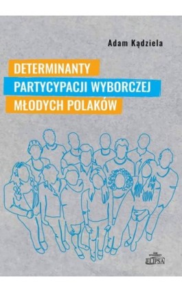 Determinanty partycypacji wyborczej młodych Polaków - Adam Kądziela - Ebook - 978-83-8017-581-5