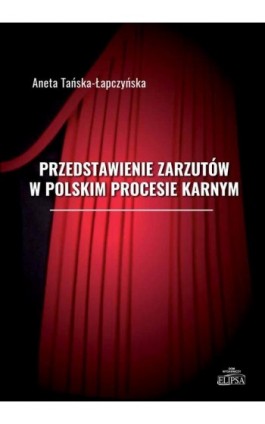 Przedstawienie zarzutów w polskim procesie karnym - Aneta Tańska-Łapczyńska - Ebook - 978-83-8017-576-1