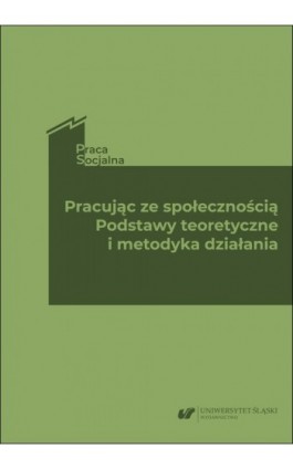 Pracując ze społecznością. Podstawy teoretyczne i metodyka działania - Ebook - 978-83-226-4459-1