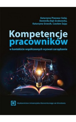 Kompetencje pracowników w kontekście współczesnych wyzwań zarządzania - Katarzyna Piwowar-Sulej - Ebook - 978-83-68394-26-9