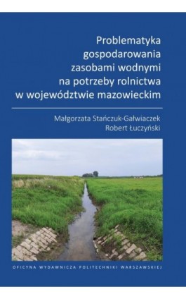Problematyka gospodarowania zasobami wodnymi na potrzeby rolnictwa w województwie mazowieckim - Małgorzata Stańczuk-Gałwiaczek - Ebook - 978-83-8156-760-2