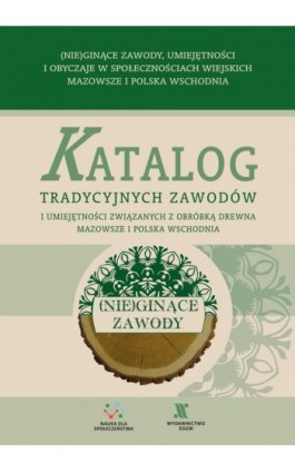 Katalog tradycyjnych zawodów i umiejętności związanych z obróbką drewna. Mazowsze i Polska Wschodnia - Piotr Mańkowski - Ebook - 978-83-8237-169-7