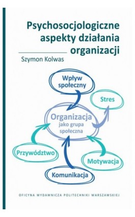 Psychosocjologiczne aspekty działania organizacji - Szymon Kolwas - Ebook - 978-83-8156-701-5