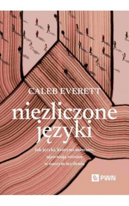 Niezliczone języki - Caleb Everett - Ebook - 978-83-01-24363-0