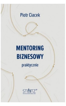 Mentoring biznesowy. Praktycznie - Piotr Ciacek - Ebook - 978-83-963-0694-4