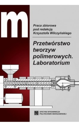 Przetwórstwo tworzyw polimerowych. Laboratorium - Krzysztof Wilczyński - Ebook - 978-83-8156-756-5
