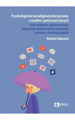 Psychologiczne paradygmaty korzystania z mediów społecznościowych - Natalia Dąbrowa - Ebook - 978-83-01-24317-3