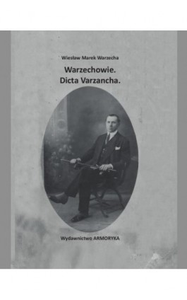 Warzechowie. Dicta Varzancha - Wiesław Marek Warzecha - Ebook - 978-83-8064-893-7