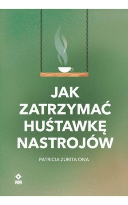 Jak zatrzymać hustawkę nastrojów - Patricia Zurita Ona - Ebook - 978-83-88558-44-3
