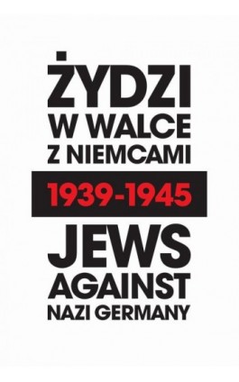Żydzi w walce z Niemcami 1939-1945 | Jews Against Nazi Germany 1939-1945 - Natalia Aleksiun - Ebook - 978-83-63444-76-1