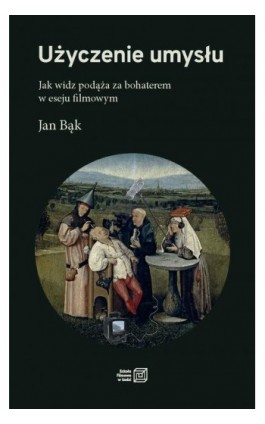 Użyczenie umysłu. Jak widz podąża za bohaterem w eseju filmowym - Jan Bąk - Ebook - 978-83-67397-38-4