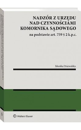 Nadzór z urzędu nad czynnościami komornika sądowego na podstawie art. 759 § 2 k.p.c. - Monika Dziewulska - Ebook - 978-83-8390-778-9