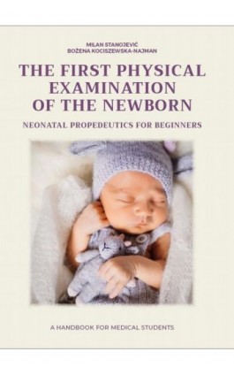 NEONATAL PROPEDEUTICS FOR BEGINNERS The first physical examination of the newborn, - Milan Stanojević - Ebook - 978-83-68561-00-5