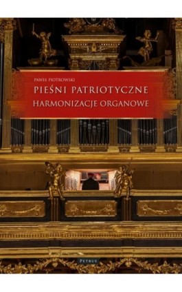 Pieśni i piosenki patriotyczne - Harmonizacje organowe - Paweł Piotrowski - Ebook - 978-83-7720-793-2