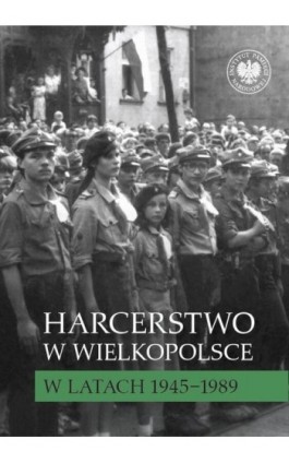 Harcerstwo w Wielkopolsce w latach 1945–1989 - Ebook - 978-83-8376-421-4