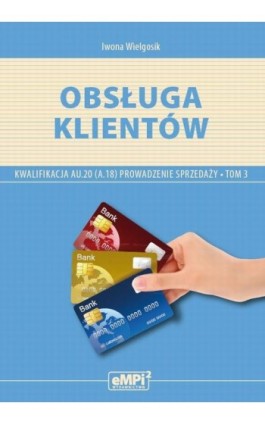 Obsługa klientów. Kwalifikacja AU.20 (A.18) - Iwona Wielgosik - Ebook - 978-83-67041-05-8