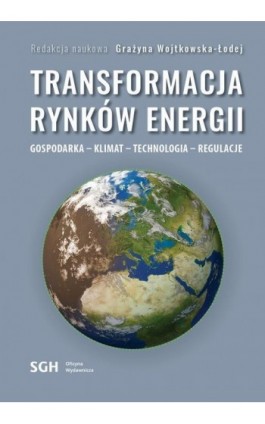 TRANSFORMACJA RYNKÓW ENERGII. GOSPODARKA – KLIMAT – TECHNOLOGIA – REGULACJE - Ebook - 978-83-8030-597-7